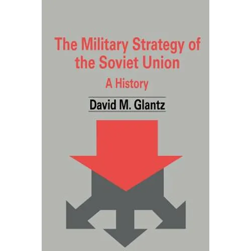 The Military Strategy of the Soviet Union: A History - Paperback