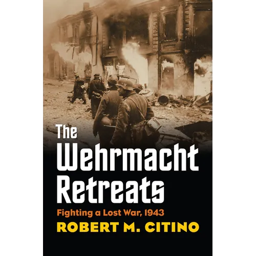 Wehrmacht Retreats: Fighting a Lost War, 1943