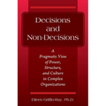 Decisions and Non-Decisions: A Pragmatic View of Power, Structure, and Culture in Complex Organizations - Paperback