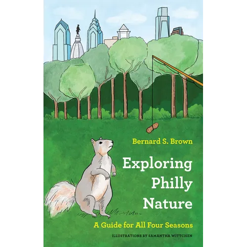 Exploring Philly Nature: A Guide for All Four Seasons - Paperback