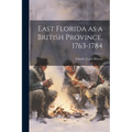 East Florida as a British Province, 1763-1784