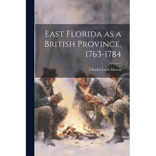 East Florida as a British Province, 1763-1784