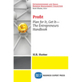 Profit: Plan for It, Get It-The Entrepreneurs Handbook - Paperback