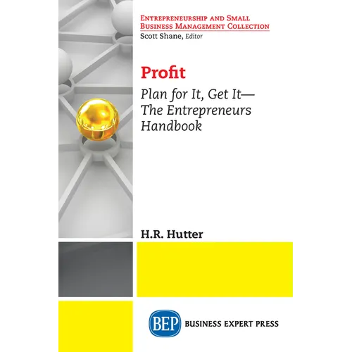 Profit: Plan for It, Get It-The Entrepreneurs Handbook - Paperback