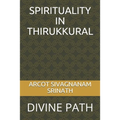 Spirituality in Thirukkural: Divine Path - Paperback