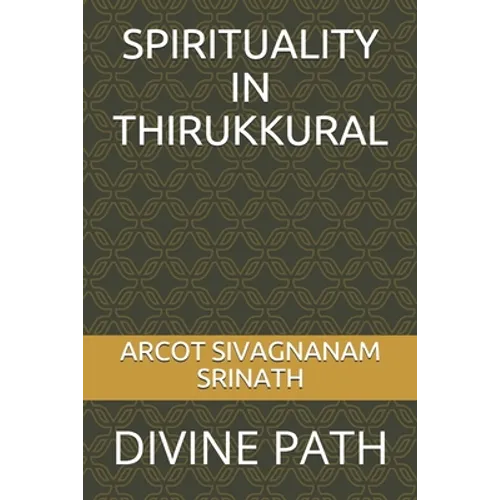 Spirituality in Thirukkural: Divine Path - Paperback