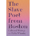 The Slave Poet from Boston - Collected Writings on Phillis Wheatley - Paperback
