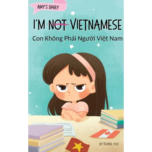 I'm Not Vietnamese (Con Không Phải Người Việt Nam): A Story About Identity, Language Learning, and Building Confidence Through
