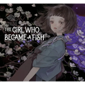 The Girl Who Became a Fish: Maiden's Bookshelf - Hardcover