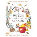 A Witch for Every Season: Spells, Rituals, Festivals & Magic - Paperback