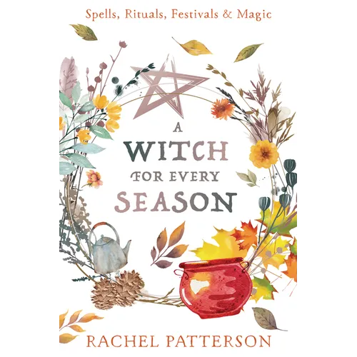A Witch for Every Season: Spells, Rituals, Festivals & Magic - Paperback