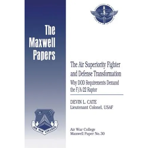 The Air Superiority Fighter and Defense Transformation: Why DOD Requirements Demand the F/A-22 Raptor: Maxwell Paper No. 30