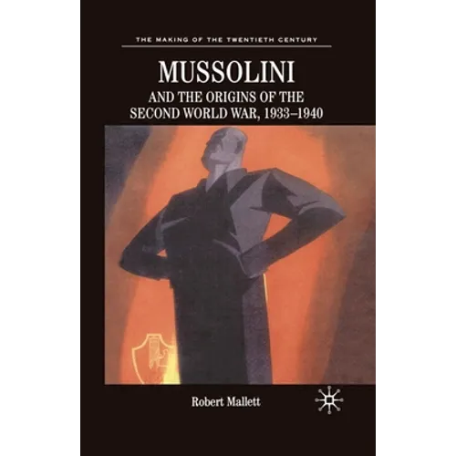 Mussolini and the Origins of the Second World War, 1933 - 1940