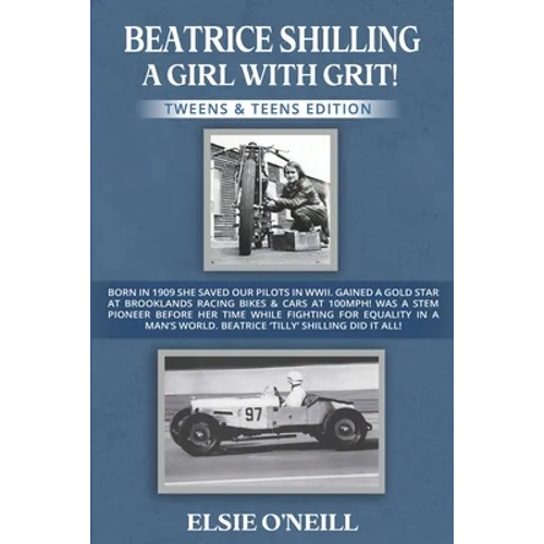 Beatrice Shilling a Girl with Grit!: Born in 1909 She Saved Our Pilots in Wwii. Gained a Gold Star at Brooklands Racing Bikes & Cars at 100mph! Was a - Paperback