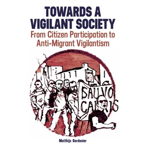 Towards a Vigilant Society: From Citizen Participation to Anti-Migrant Vigilantism - Hardcover
