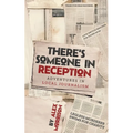There's Someone in Reception: Adventures in Local Journalism - Paperback