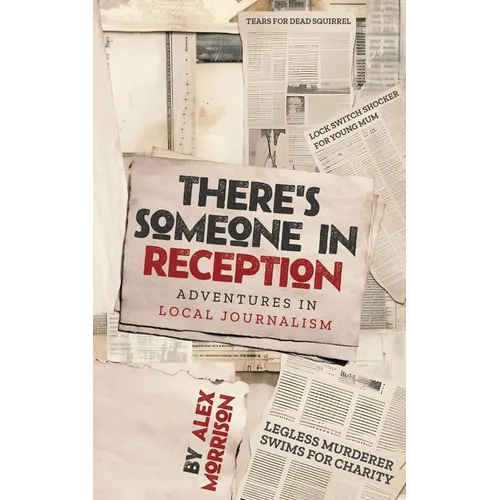 There's Someone in Reception: Adventures in Local Journalism - Paperback