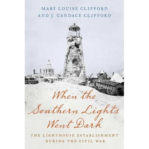 When the Southern Lights Went Dark: The Lighthouse Establishment During the Civil War