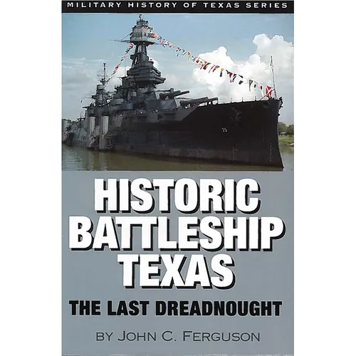 Historic Battleship Texas: The Last Dreadnought Volume 4 - Paperback