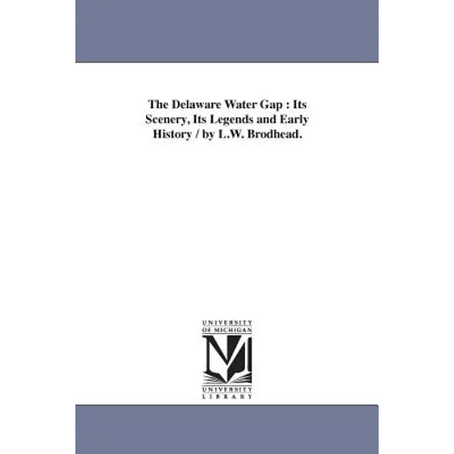 The Delaware Water Gap: Its Scenery, Its Legends and Early History / by L.W. Brodhead.