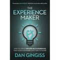 The Experience Maker: How to Create Remarkable Experiences That Your Customers Can't Wait to Share - Hardcover