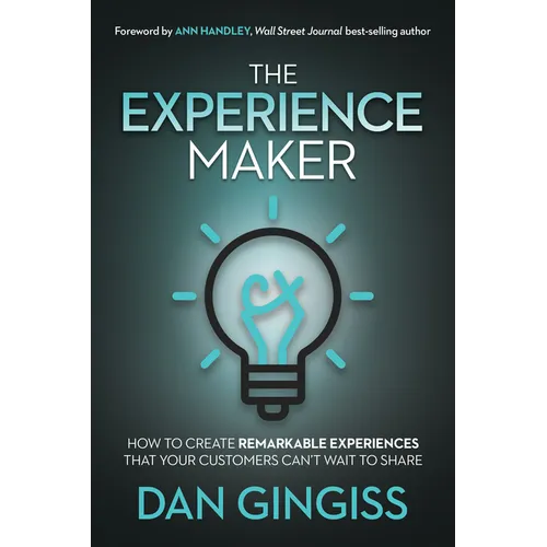 The Experience Maker: How to Create Remarkable Experiences That Your Customers Can't Wait to Share - Hardcover
