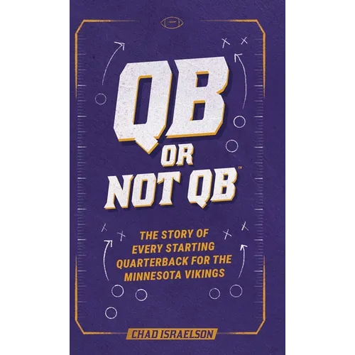QB or Not QB(TM): The Story of Every Starting Quarterback for the Minnesota Vikings