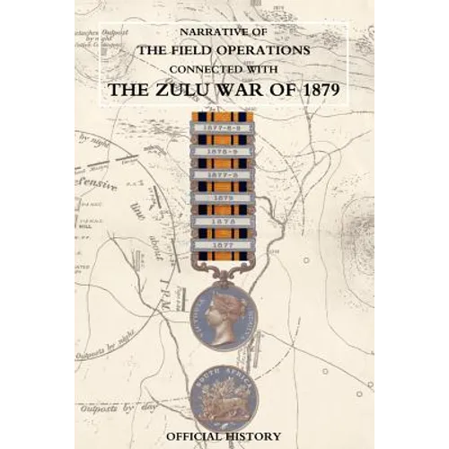Narrative of the Field Operations Connected with the Zulu War of 1879