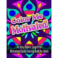 Color Me Motivated!: An Easy Pattern, Large Print Motivational Quote Coloring Book For Adults - Paperback