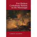 Port Hudson, Confederate Bastion on the Mississippi