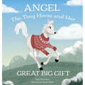 Angel: The Tiny Horse and Her Great Big Gift - Hardcover