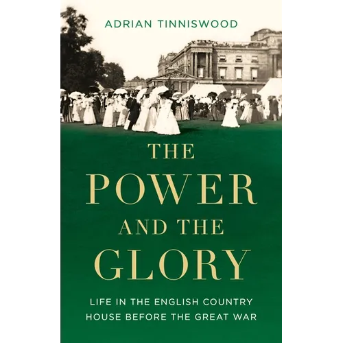 The Power and the Glory: Life in the English Country House Before the Great War - Hardcover