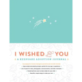 I Wished for You: A Keepsake Adoption Journal - Hardcover