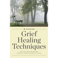 Grief Healing Techniques: Step-By-Step Support for Working Through Grief and Loss - Paperback