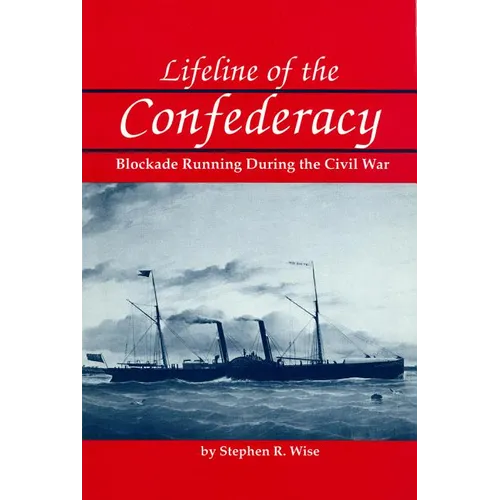 Lifeline of the Confederacy: Blockade Running During the Civil War