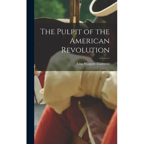 The Pulpit of the American Revolution