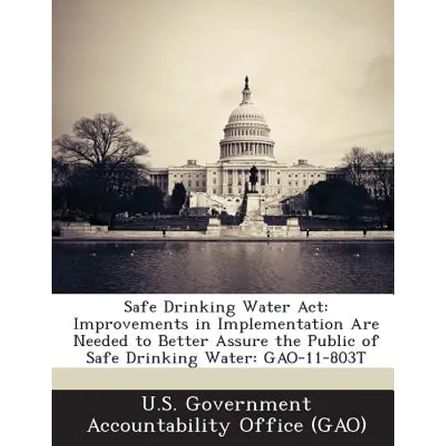 Safe Drinking Water Act: Improvements in Implementation Are Needed to Better Assure the Public of Safe Drinking Water: GAO-11-803T
