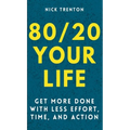 80/20 Your Life: Get More Done With Less Effort, Time, and Action - Hardcover