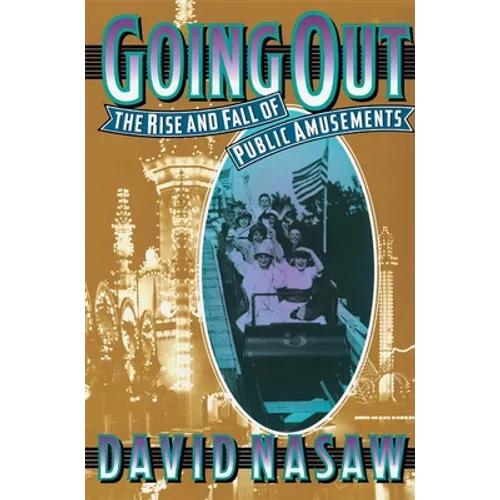 Going Out: The Rise and Fall of Public Amusements - Paperback