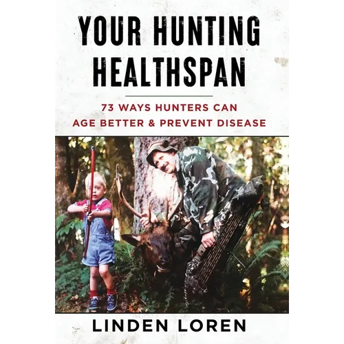 Your Hunting Healthspan: 73 Ways Hunters Can Age Better & Prevent Disease