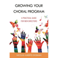 Growing Your Choral Program: A Practical Guide for New Directors - Paperback
