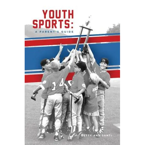Youth Sports: : A Parent's Guide - Paperback