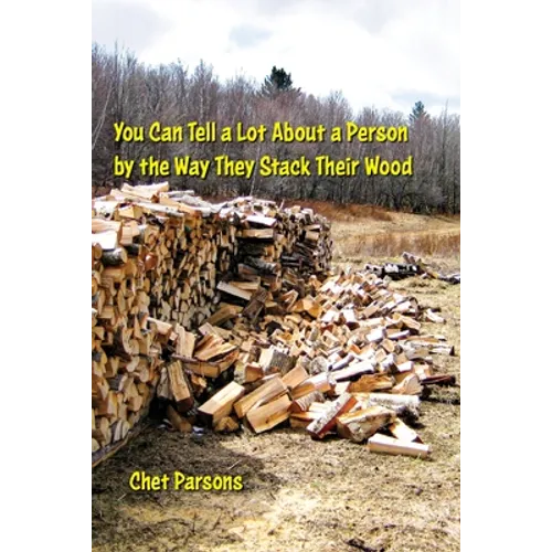You Can Tell a lot about a Person by the Way They Stack Their Wood - Paperback