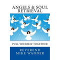 Angels & Soul Retrieval: Pull Yourself Together - Paperback