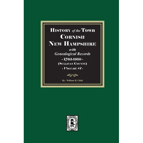History of Cornish, New Hampshire with Genealogical Records, 1763-1910. Volume #1 (Sullivan County)