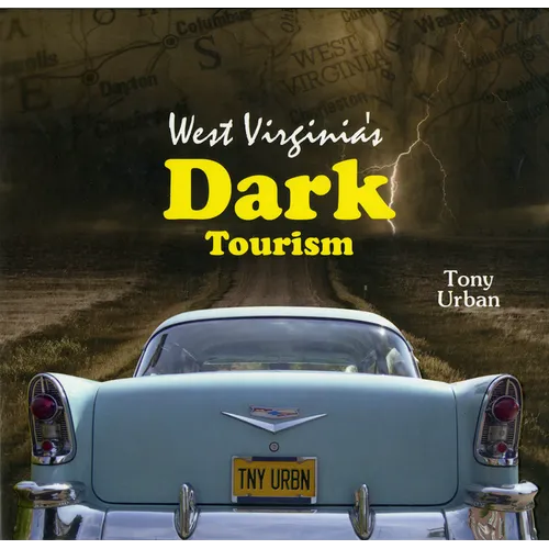 West Virginia's Dark Tourism - Hardcover