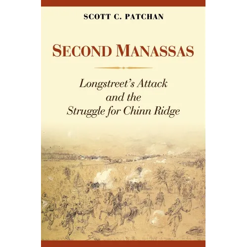 Second Manassas: Longstreet's Attack and the Struggle for Chinn Ridge