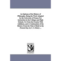An Epitome of the History of Philosophy. Being the Work Adopted by the University of France for Instruction in the Colleges and High Schools. Tr. Fro
