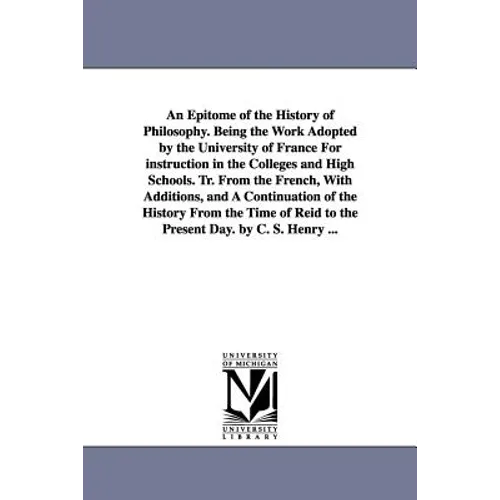 An Epitome of the History of Philosophy. Being the Work Adopted by the University of France for Instruction in the Colleges and High Schools. Tr. Fro