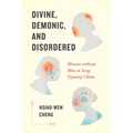 Divine, Demonic, and Disordered: Women Without Men in Song Dynasty China - Paperback